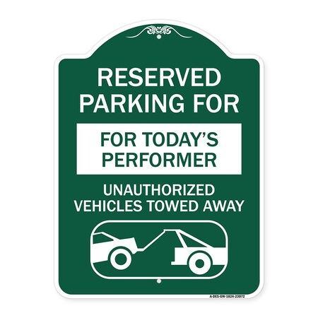Signmission Reserved Parking for Todays Performer Unauthorized Vehicles Towed Away Aluminum, A-DES-GW-1824-23072 A-DES-GW-1824-23072